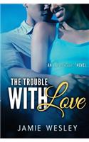 The Trouble With Love