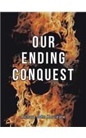 Our Ending Conquest