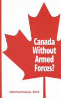 Canada Without Armed Forces?, Volume 85