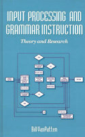 Input Processing and Grammar Instruction in Second Language Acquisition