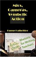 Mics, Cameras, Symbolic Action: Audio-Visual Rhetoric for Writing Teachers