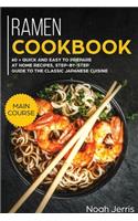 Ramen Cookbook: MAIN COURSE - 60 + Quick and Easy to Prepare at Home Recipes, Step-By-step Guide to the Classic Japanese Cuisine