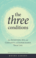The Three Conditions: How Intention, Joy, and Certainty Will Supercharge Your Life