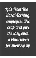 Let's Treat The HardWorking employees like crap and give the lazy ones a blue ribbon for showing up