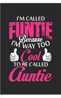 I'm called funtie because i'm way too cool to be called auntie: A beautiful lady Journal gift for your Aunt/Auntie/Favorite Aunt as Mothers day gift journal, valentine gift journal, thanks giving gift journal, Au