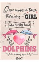 Once Upon A Time There Was A Girl Who Really Loved Dolphins It was Me The End