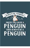 Always be yourself unless you can be a Penguin
