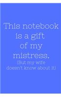 This notebook is a gift oy my mistress. (But my wife doesn't know about it)