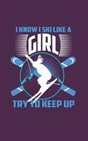 I Know I Ski Like A Girl Try to Keep Up: Funny Ski Gift 6X9 College Line Journal