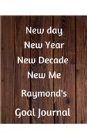 New day New Year New Decade New Me Raymond's Goal Journal: 2020 New Year Planner Goal Journal Gift for Raymond / Notebook / Diary / Unique Greeting Card Alternative