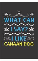 What Can I Say? I Like Canaan Dog: Funny Lined Journal Notebook For Canaan Dog Lovers
