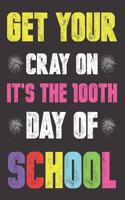 Get Your Cray On It's The 100th Day Of School
