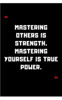 Mastering others is strength. Mastering yourself is true power.