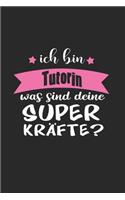 Ich Bin Tutorin Was Sind Deine Superkräfte?: A5 Liniertes - Notebook - Notizbuch - Taschenbuch - Journal - Tagebuch - Ein lustiges Geschenk für Freunde oder die Familie und die beste Tutorin de