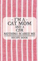 I'm a Cat Mom and a CSR Nothing Scares Me Recipe Book