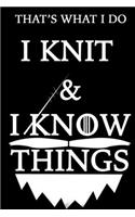THAT'S WHAT I DO I KNIT Notebook AND I KNOW THINGS