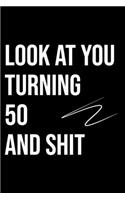 Look At You Turning 50 And Shit