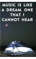 Music is like a dream. One that I cannot hear
