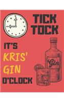 Tick Tock It's Kris' Gin O'Clock: Gin Notebook/ Journal/ Notepad For Kristinas, Gin Lovers, Teens and Adults - 100 Lined A4 Pages - 8.5 x 11