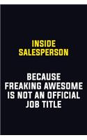 Inside Salesperson Because Freaking Awesome Is Not An Official Job Title: Motivational Career Pride Quote 6x9 Blank Lined Job Inspirational Notebook Journal