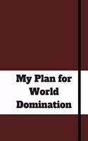 My Plan for World Domination