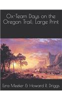 Ox-Team Days on the Oregon Trail: Large Print