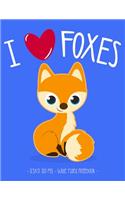 I Love Foxes: School Notebook Animal Lover Girl Gift 8.5x11 Wide Ruled