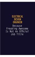 Electrical Design Engineer Because Freaking Awesome is not An Official Job Title