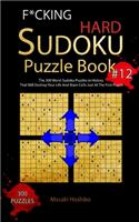 F*cking Hard Sudoku Puzzle Book #12: The 300 Worst Sudoku Puzzles in History That Will Destroy Your Life And Brain Cells Just At The First Puzzle