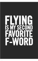 Flying Is My Second Favorite F-Word: Blank Lined Notebook. Original and fun present to show appreciation for any occasion: Birthday, Retirement, Christmas...