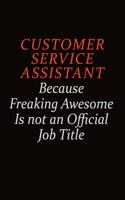 Customer Service Assistant Because Freaking Awesome Is Not An Official job Title