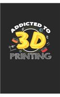 Addicted to 3D printing