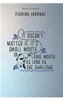 It doesn't matter if it's small mouth or large mouth as long as she swallows - Fishing Journal: Fishing Log Book - Perfect Gift For Gift for Fishing Lover