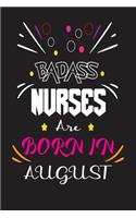 Badass Nurses Are Born In August