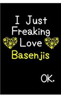 I Just Freaking Love Basenjis OK.: Journal (Diary, Notebook) Funny Dog Breeds Gift for Basenji Puppy Owners and Dog Lovers