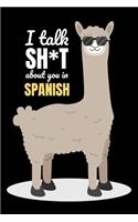 I Talk Shit About You In Spanish: Alpaca Gifts Blank Lined Notebook