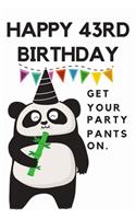 Happy 43rd Birthday Get Your Party Pants On: 43rd Birthday Gift / Journal / Notebook / Diary / Unique Greeting & Birthday Card Alternative