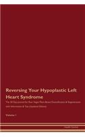 Reversing Your Hypoplastic Left Heart Syndrome: The 30 Day Journal for Raw Vegan Plant-Based Detoxification & Regeneration with Information & Tips (Updated Edition) Volume 1