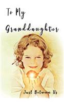 To My Granddaughter, Just Between Us