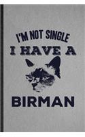 I'm Not Single I Have a Birman: Lined Notebook For Pet Kitten Cat. Funny Ruled Journal For Birman Cat Owner. Unique Student Teacher Blank Composition/ Planner Great For Home School