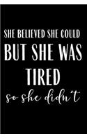 She Believed She Could But She Was Tired So She Didn't