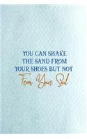 You Can Shake The Sand From Your Shoes But Not From Your Soul