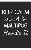 Keep Calm And Let The Maltipug Handle It: Lined Journal, 120 Pages, 6 x 9, Maltipug Dog Owner Gift Idea, Black Matte Finish (Keep Calm And Let The Maltipug Handle It Journal)