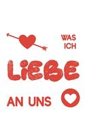 Was ich liebe an uns: Buch zum Ausfüllen als Geschenk für Paare, Pärchen, Freunde, in der Familie