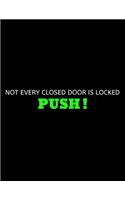 Not Every Closed Door Is Locked - Push: lined professional notebook/journal for men: Amazing Notebook/Journal/Workbook - Perfectly Sized 8.5x11" - 120 Pages