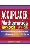 Accuplacer Mathematics Workbook 2018 - 2019: A Comprehensive Review and Step-By-Step Guide to Preparing for the Accuplacer Math