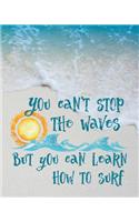 You Can't Stop the Waves: Life Planner - Beach Lover Motivational and Inspirational Journal - 8 X 10 Dot Grid Notebook, 160 Pages - Daily, Weekly, Monthly Personal Planner