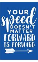 Your Speed Doesn't Matter Forward Is Forward