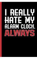 I Really Hate My Alarm Clock - Always: Notebook & Journal With Bullets For Your Job, School Or University - Take Notes Or Gift It To Lazy Friends Who Love To Sleep Long, Dot Grid Paper (1