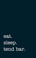 Eat. Sleep. Tend Bar. - Lined Notebook: College Ruled Writing Journal